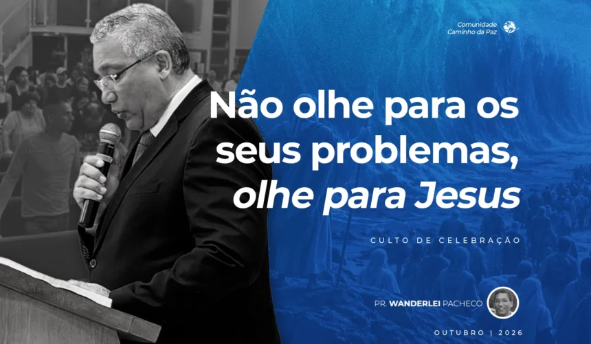 Não olhe para os seus problemas, olhe para Jesus